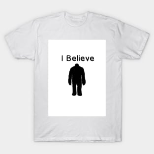 Bigfoot I believe T-Shirt